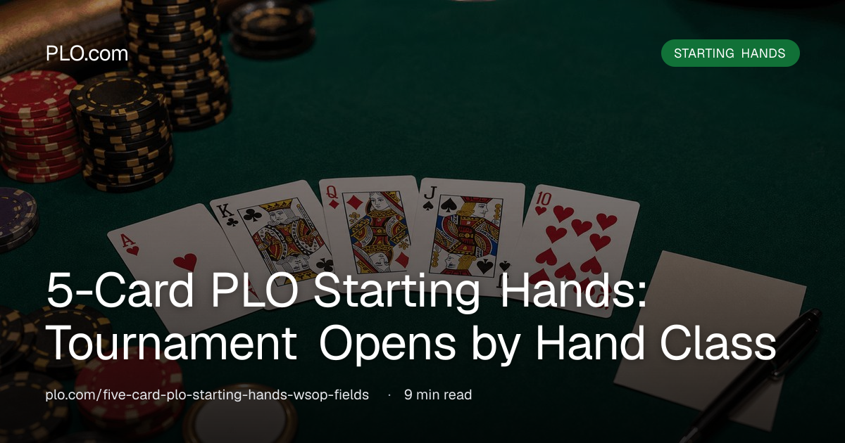 5-Card PLO Starting Hands: Tournament Opens by Hand Class | PLO.com